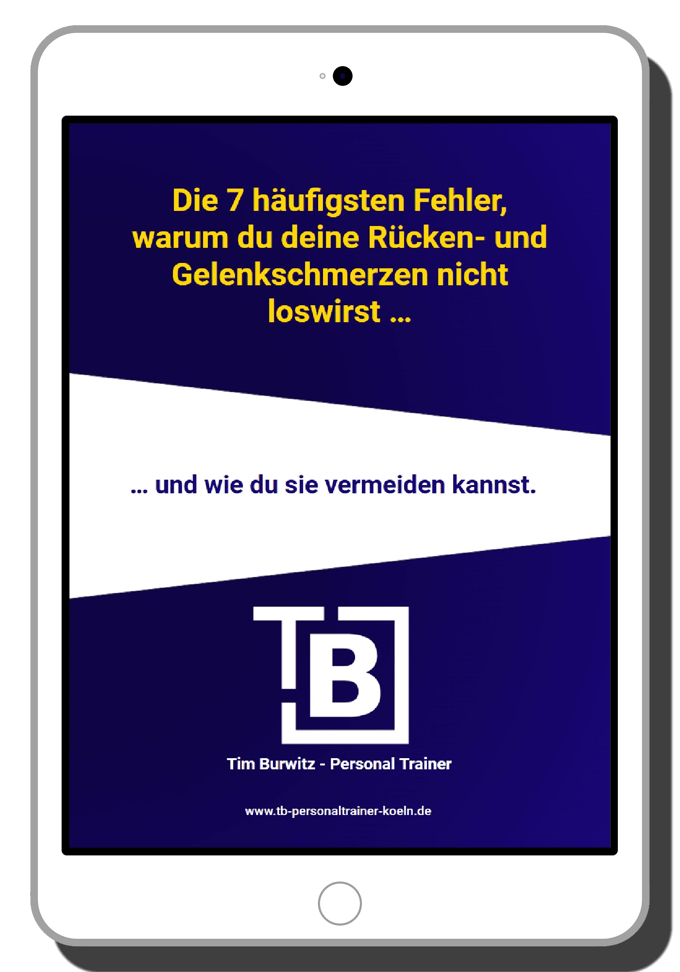 Die 7 häufigsten Gründe, warum du deine Schmerzen nicht loswirst 1 Ein weißes Tablet, auf dem das E-Book "Die 7 häufigsten Fehler, warum du deine Rücken- und Gelenkschmerzen nicht loswirst" von Tim Burwitz - Personal Trainer Köln auf dem Display angezeigt wird.